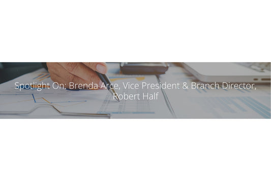 Spotlight On: Brenda Arce, Vice President & Branch Director, Robert Half